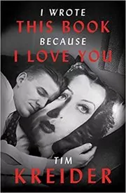 Book cover for "I Wrote This Book Because I Love You" by Tim Kreider