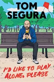 Book cover for "I'd Like to Play Alone, Please" by Tom Segura