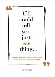 Book cover for "If I Could Tell You Just One Thing..." by Richard Reed