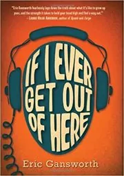 Book cover for "If I Ever Get Out of Here" by Eric Gansworth