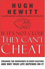 Book cover for "If It's Not Close, They Can't Cheat" by Hugh Hewitt