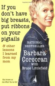 Book cover for "If You Don't Have Big Breasts, Put Ribbons on Your Pigtails" by Barbara Corcoran