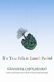 Book cover for "If a Tree Falls at Lunch Break / If a Tree Falls at Lunch Period" by Gennifer Choldenko