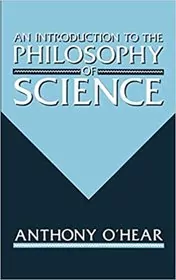 Book cover for "Introduction to the Philosophy of Science" by Anthony O'Hear