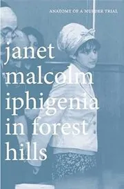 Book cover for "Iphigenia in Forest Hills" by Janet Malcolm