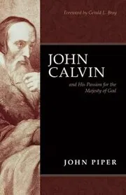 Book cover for "John Calvin and His Passion for the Majesty of God" by John Piper