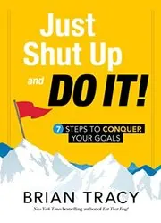 Book cover for "Just Shut Up and Do It" by Brian Tracy