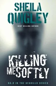 Book cover for "Killing Me Softly" by Sheila Quigley