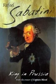 Book cover for "King In Prussia / The Birth of Mischief" by Rafael Sabatini