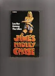 Book cover for "Lay Her Among Lilies / Too Dangerous to Be Free" by James Hadley Chase