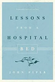 Book cover for "Lessons from a Hospital Bed" by John Piper