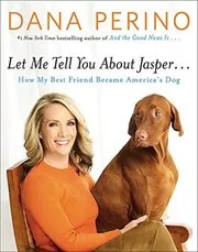 Book cover for "Let Me Tell You about Jasper..." by Dana Perino
