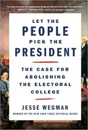 Book cover for "Let the People Pick the President" by Jesse Wegman