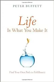Book cover for "Life Is What You Make It" by Peter Buffett