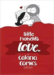 Book cover for "Little Moments of Love" by Catana Chetwynd