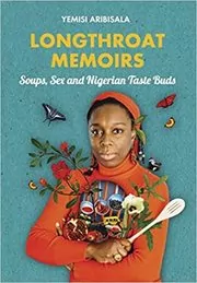 Book cover for "Longthroat Memoirs" by Yemisi Aribisala