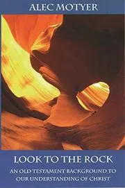 Book cover for "Look to the Rock" by Alec Motyer