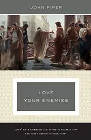 Book cover for "Love Your Enemies (A History of the Tradition and Interpretation of Its Uses)" by John Piper