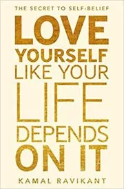 Book cover for "Love Yourself Like Your Life Depends On It" by Kamal Ravikant