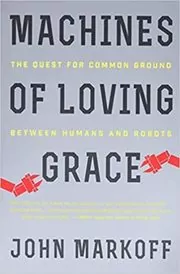 Book cover for "Machines of Loving Grace" by John Markoff
