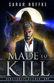 Book cover for "Made to Kill / Alpha Wolf" by Sarah Noffke