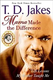 Book cover for "Mama Made The Difference" by T. D. Jakes