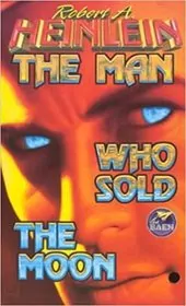 Book cover for "Man Who Sold the Moon" by Robert A. Heinlein