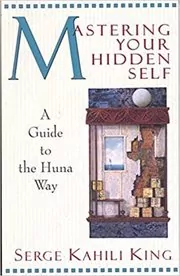 Book cover for "Mastering Your Hidden Self" by Serge Kahili King