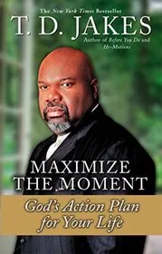 Book cover for "Maximize the Moment" by T. D. Jakes