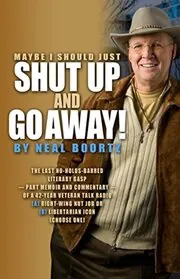 Book cover for "Maybe I Should Just Shut Up and Go Away!" by Neal Boortz