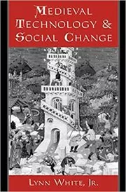 Book cover for "Medieval Technology and Social Change" by Lynn White