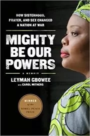 Book cover for "Mighty Be Our Powers" by Leymah Gbowee