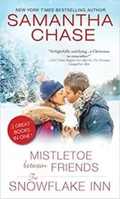 Book cover for "Mistletoe Between Friends / The Snowflake Inn" by Samantha Chase