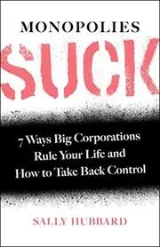 Book cover for "Monopolies Suck" by Sally Hubbard