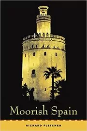 Book cover for "Moorish Spain" by Richard Fletcher