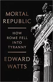 Book cover for "Mortal Republic" by Edward J. Watts