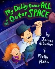 Book cover for "My Daddy Owns All of Outer Space" by James Altucher