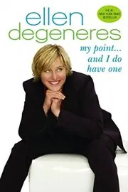 Book cover for "My Point...And I Do Have One" by Ellen DeGeneres