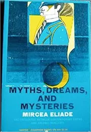 Book cover for "Myths Dreams and Mysteries" by Mircea Eliade
