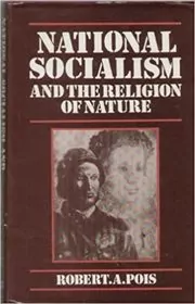 Book cover for "National Socialism and the Religion of Nature" by Robert A Pois