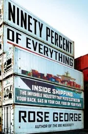 Book cover for "Ninety Percent of Everything / Deep Sea and Foreign Going" by Rose George