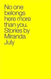 Book cover for "No One Belongs Here More Than You" by Miranda July
