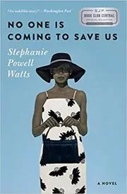 Book cover for "No One Is Coming to Save Us" by Stephanie Powell Watts