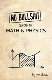 Book cover for "No bullshit guide to math and physics" by Ivan Savov