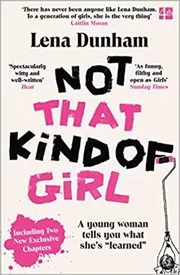 Book cover for "Not That Kind of Girl" by Lena Dunham