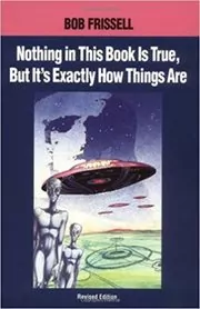 Book cover for "Nothing in This Book Is True, but It's Exactly How Things Are" by Bob Frissell