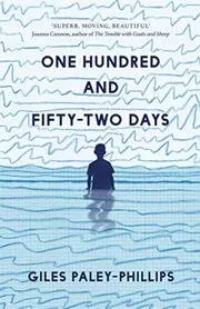 Book cover for "One Hundred and Fifty-Two Days" by Giles Paley-Phillips