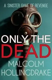 Book cover for "Only the Dead" by Malcolm Hollingdrake