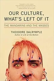 Book cover for "Our Culture, What's Left of It" by Theodore Dalrymple