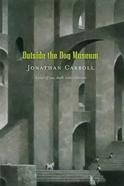 Book cover for "Outside the Dog Museum" by Jonathan Carroll
